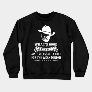 Lonesome dove: What's good Crewneck Sweatshirt